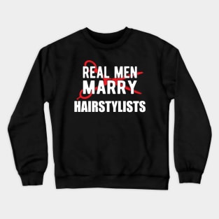 Hairstylist - Real men marry hairstylists Crewneck Sweatshirt